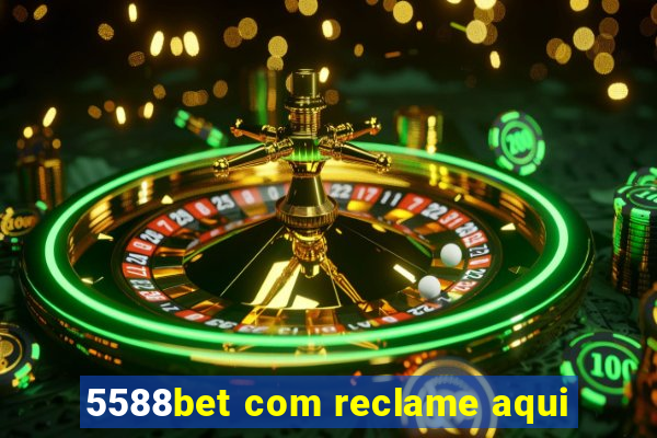 5588bet com reclame aqui